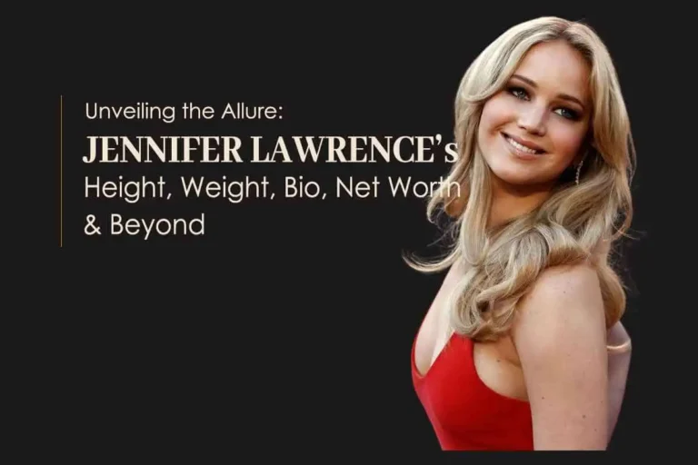 Discover Jennifer Lawrence’s Height, Age, Life, and Career